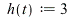 h := proc (t) options operator, arrow, function_assign; 3 end proc; 